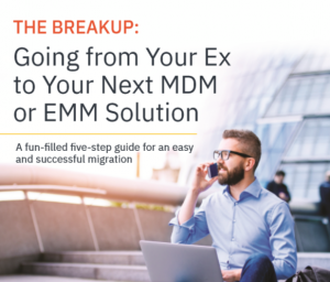 Going from your ex to your next MDM or EMM Solution